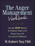 Anger Management Workbook Use the Stop Method to Replace Destructive Responses with Constructive Behavior