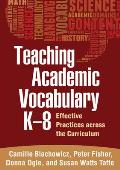 Teaching Academic Vocabulary K-8: Effective Practices Across the Curriculum