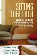 Sitting Together Essential Skills for Mindfulness Based Psychotherapy