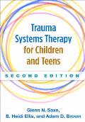 Trauma Systems Therapy For Children & Teens Second Edition