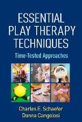 Essential Play Therapy Techniques Time Tested Approaches