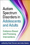 Autism Spectrum Disorders in Adolescents and Adults: Evidence-Based and Promising Interventions