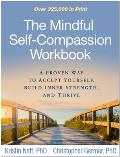 Mindful Self Compassion Workbook A Proven Way to Accept Yourself Build Inner Strength & Thrive