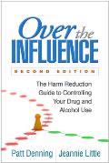 Over The Influence Second Edition The Harm Reduction Guide To Controlling Your Drug & Alcohol Use