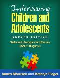 Interviewing Children and Adolescents: Skills and Strategies for Effective Dsm-5(r) Diagnosis