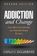 Addiction & Change Second Edition How Addictions Develop & Addicted People Recover