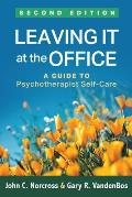 Leaving It at the Office Second Edition A Guide to Psychotherapist Self Care