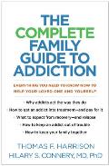 The Complete Family Guide to Addiction: Everything You Need to Know Now to Help Your Loved One and Yourself