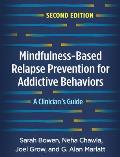 Mindfulness-Based Relapse Prevention for Addictive Behaviors: A Clinician's Guide