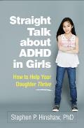 Straight Talk about ADHD in Girls How to Help Your Daughter Thrive