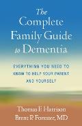 The Complete Family Guide to Dementia Everything You Need to Know to Help Your Parent & Yourself