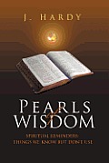 Pearls of Wisdom: Spiritual Reminders: Things We Know But Don't Use