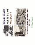 Bratislava Pressburg Pozsony: Jewish Secular Endeavors (1867-1938)