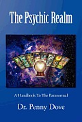 The Psychic Realm: A Handbook to the Paranormal