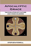 Apocalyptic Grace: The Evolution of Culture and Consciousness