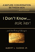 I Don't Know... Ask Her