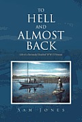 To Hell and Almost Back: Life of a Seriously Disabled WWII Veteran