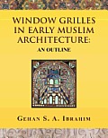 Window Grilles in Early Muslim Architecture: An Outline