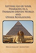 Letting Go of Your Pharaohs in a Pharaoh-Driven World and Other Revelations