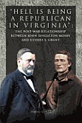 Hell Is Being Republican in Virginia: The Post-War Relationship Between John Singleton Mosby and Ulysses S. Grant