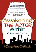 Awakening the Actor Within: A Twelve-Week Workbook to Recover and Discover Your Acting Talents