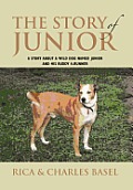 The Story Of Junior: A Story About a Wild Dog Named Junior and His Buddy