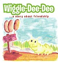 Wiggle-Dee-Dee: A Story about Friendship