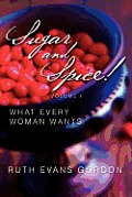 Sugar and Spice!: What Every Woman Wants