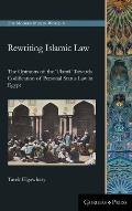 Rewriting Islamic Law: The Opinions of the 'Ulamā' Towards Codification of Personal Status Law in Egypt