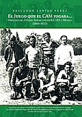 El Juego Que El CAM Jugaba...: Origines del Futbol Americano En Ee.U.U. y Mexico (1869-1932)