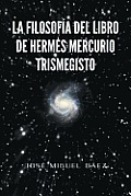 La Filosofia del Libro de Hermes Mercurio Trismegisto