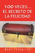 100 Veces...El Secreto de La Felicidad