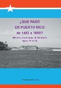 Que Paso En Puerto Rico de 1493 a 1900?: (Historia Cronologica de Boriquen)