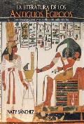 La literatura de los antiguos egipcios: Ecos literarios y perfumes po?ticos del valle del Nilo
