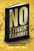 No Stinkin' Grammar: An Essay on Learning English: An Exceptional Language