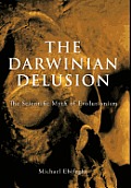 The Darwinian Delusion: The Scientific Myth of Evolutionism