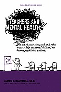 Teachers and Mental Health: The art of accurate speech and other ways to help students (children) not become psychiatric patients.