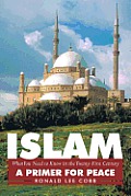 Islam, What You Need to Know in the Twenty-First Century: A Primer for Peace