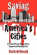 Saving America's Cities: A Tried and Proven Plan to Revive Stagnant and Decaying Cities Second Edition