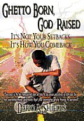 Ghetto Born, God Raised: It's Not Your Setbacks, It's How You Comeback
