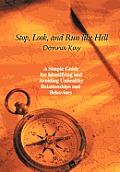 Stop, Look, and Run Like Hell: A Simple Guide for Identifying and Avoiding Unhealthy Relationship and Behaviors