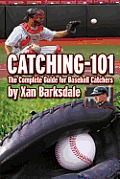 Catching-101: The Complete Guide for Baseball Catchers