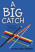 A Big Catch: A Collection of Poems for the Young at Heart to Be Illustrated by the Reader