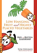 Low Hanging Fruit and Highly Placed Vegetables: Ripe or Rotten Leadership