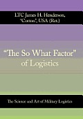 The So What Factor of Logistics: The Science and Art of Military Logistics