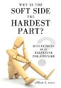 Why Is the Soft Side the Hardest Part?: Reflections of an Executive Philosopher