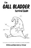 Gall Bladder Survival Guide How to Live a Normal Life with a Missing or Dysfunctional Gall Bladder