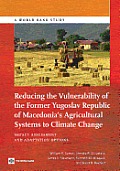 Reducing the Vulnerability of the Former Yugoslav Republic of Macedonia's Agricultural Systems to Climate Change: Impact Assessment and Adaptation Opt