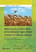 Reducing the Vulnerability of Azerbaijan's Agricultural Systems to Climate Change: Impact Assessment and Adaptation Options