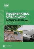 Regenerating Urban Land: A Practitioner's Guide to Leveraging Private Investment